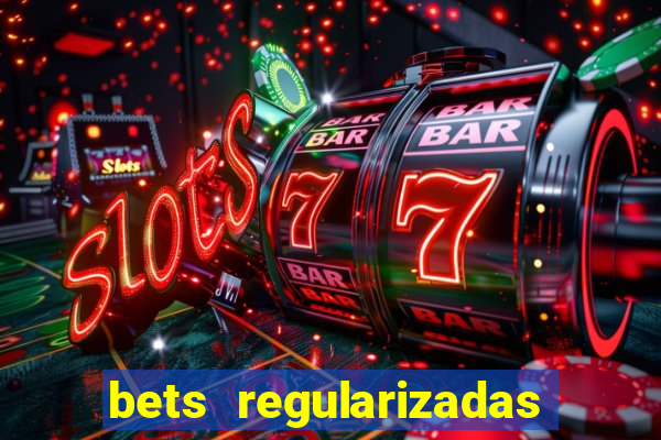 bets regularizadas no brasil